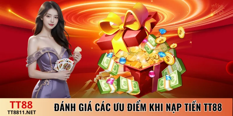 Đánh giá các ưu điểm khi nạp tiền TT88